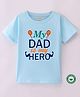 BLUSHES 100% Cotton Fathers Day Theme Half Sleeves My Dad Is My Hero Text Printed Tee - Aqua Blue