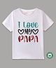BLUSHES 100% Cotton Fathers Day Theme Half Sleeves I Love My Papa Text Printed Tee - White
