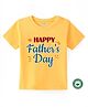 BLUSHES 100% Cotton Fathers Day Theme Half Sleeves Happy Fathers Day Text Printed Tee - Yellow