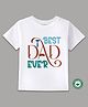 BLUSHES 100% Cotton Fathers Day Theme Half Sleeves Best Dad Ever Text Printed Tee - White