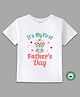 BLUSHES 100% Cotton Fathers Day Theme Half Sleeves Its My First Fathers Day Text Printed Tee - White