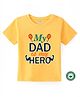 BLUSHES 100% Cotton Fathers Day Theme Half Sleeves My Dad Is My Hero Text Printed Tee - Yellow