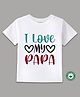BLUSHES 100% Cotton Fathers Day Theme Half Sleeves I Love My Papa Text Printed Tee - White