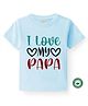 BLUSHES 100% Cotton Fathers Day Theme Half Sleeves I Love My Papa Text Printed Tee - Aqua Blue