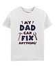 Zeezeezoo 100% Cotton Fathers Day Theme Half Sleeves My Dad Can Fix Anything Text Printed Tee - White