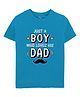 Zeezeezoo 100% Cotton Fathers Day Theme Half Sleeves Just A Boy Who Loves Her Father Text Printed Tee - Blue