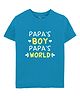 Zeezeezoo 100% Cotton Fathers Day Theme Half Sleeves Papas Boy Papas World Text Printed Tee - Blue