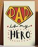 Oye Happy Dad is My Hero Card - First Father's Day Edition