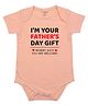 FFlirtygo Fathers Day Theme Cotton Half Sleeves Im Your Fathers Day Gift Text Printed Onesie - Peach