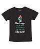 FFlirtygo Cotton Fathers Day Theme  Half Sleeves Dad Says I am Not Allowed To Date Like Ever Text Printed Tee - Black
