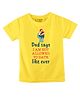 FFlirtygo Cotton Fathers Day Theme  Half Sleeves Dad Says I am Not Allowed To Date Like Ever Text Printed Tee - Yellow