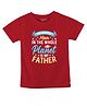 FFlirtygo Cotton Fathers Day Theme Half Sleeves The Greatest Man In The Whole Planet Text Printed Tee - Red