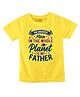 FFlirtygo Cotton Fathers Day Theme Half Sleeves The Greatest Man In The Whole Planet Text Printed Tee - Yellow