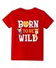 KAVEE Pure Cotton Half Sleeves Born To Be Wild Text Printed Bio Washed Tee - Red