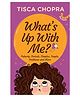 What's Up with Me? Puberty, Periods, Pimples, People, Problems and More Books by Tisca Chopra- English