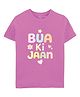 Zeezeezoo 100% Cotton Knit Family Theme Half Sleeves Bua Ki Jaan Text Printed Tee - Pink