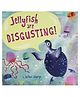 Jellyfish Are Disgusting! Picture Book By  Joshua George-English