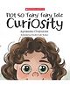 Not So Fairy Fairy Tale: Curiosity (Part Of A Series Called Not So Fairy Fairy Tales) Picture Books Agnieszka Chojnacka - English