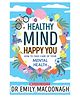 Healthy Mind, Happy You: How To Take Care Of Your Mental Health Reading & Learning Books Dr Emily Macdonagh - English