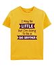 Zeezeezoo Announcement Theme 100% Cotton Knit Half Sleeves I May Be Little But I'M Going To Be a Big Brother Text Printed Tee - Yellow