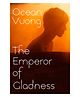 The Emperor of Gladness Story Book By Ocean Vuong - English