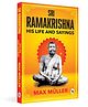 Ramakrishna: His Life and Sayings F. Max Muller Reading and learning, general knowledge, Pack of 1 Book - English