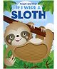 Touch and Feel If I Were a Sloth Board Book  - English