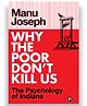 Why the Poor Don't Kill Us: The Psychology of Indians  Book By Manu Joseph - English