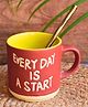 WEAVING HOMES Every Day is a Start Mug With beautiful Grey Color Drinkware Mug 250 ml