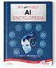 My Very First AI Encyclopedia for Kids, Beginner's Guide to Artificial Intelligence | Builds Knowledge, Sparks Curiosity & Encourages Screen-Free STEM Learning
