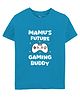 Zeezeezoo 100% Cotton Knit Family Theme Half Sleeves Mamus Future Gaming Buddy Text Printed Tee - Blue