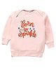 Kadam Baby Cotton Knit Diwali Theme Full Sleeves Born To Sparkle Text Printed Light Winter Sweatshirt - Pink
