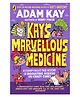 Kay's Marvellous Medicine: A Gross and Gruesome History of the Human  By Adam Kay