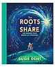 The Roots We Share: 100 Words That Bring Us Together From Britain's Best-Loved Word Expert By Susie Dent - English