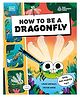 How to be a Dragonfly Book by Laura Knowies & Steven - English
