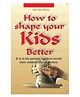How To Shape Your Kids Better By Hari Dutt Sharma- English