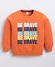 Kidcity Cotton Knit Full Sleeves Be Brave Text Printed Light Winter Sweatshirt - Orange