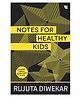 Notes For Healthy Kids by Rujuta Diwekar - English
