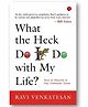 What The Heck Do I Do With My Life? How To Flourish In Our Turbulent Times - English