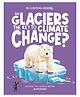 Big Questions Answered : Are Glaciers The Key To Climate Change? Glaciology Reading & Learning Books Olivia Watson English