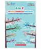 A To Z Of Early Childhood Education Reading & Learning Books Dr. Swati Popat Vats English
