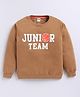 Kidcity Cotton Looper Knit Full Sleeves Junior Team Text Printed Light Winter Sweatshirt - Dark Brown
