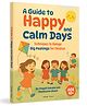 A Guide to Happy and Calm Days: Techniques to Manage Big Feelings for Children Miscellaneous Pack of 1