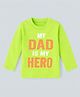 HRIT Cotton Knit Full Sleeves Dad Is My Hero Text Printed Tee - Neon Green