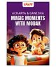 Acharya & Ganesha  Magic Moments with Modak: A Joyful, Story-Led Journey for Children About Family, Wisdom & Respect | Rooted in Indian Mythology & Culture