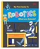 Robotics: My First Guide to Robotics - What are Robots? | Educational Guide for Ages 8+