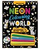 Neon Colouring World Animals | Colouring World Book for Kids Age 4 to 7 Years with Free Neon Pens | Creative Animal Coloring Book to Develop Fine Motor Skills, Boost Imagination & Artistic Talent