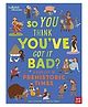 British Museum: So You Think You've Got It Bad? A Kid's Life in Prehistoric Times - English