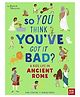 British Museum: So You Think You'Ve Got It Bad? A Kid'S Life, Paperback, By - Chae Strathie - English