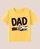 BLUSHES 100% Cotton Knit Fathers Day Theme Half Sleeves Dad Text Printed Tee - Yellow